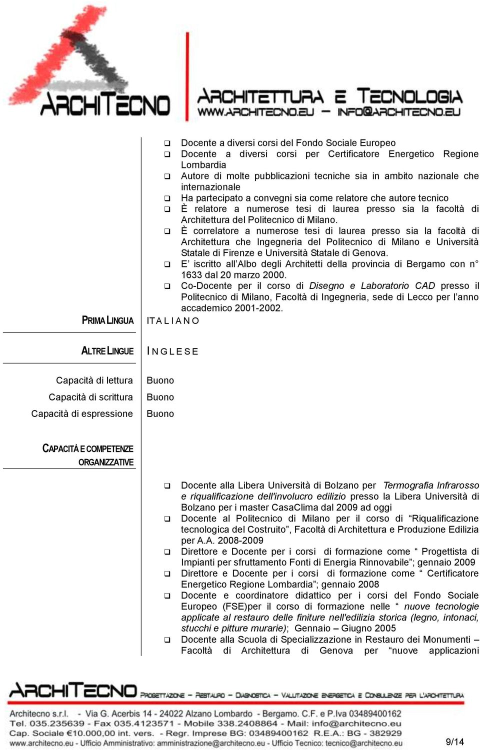 È correlatore a numerose tesi di laurea presso sia la facoltà di Architettura che Ingegneria del Politecnico di Milano e Università Statale di Firenze e Università Statale di Genova.