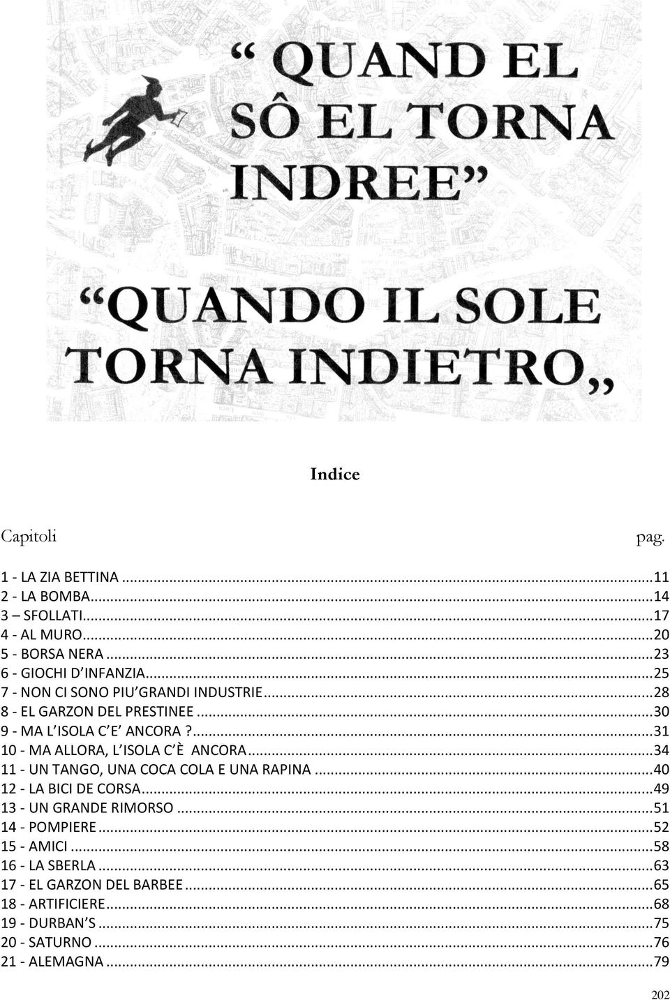 ... 31 10 - MA ALLORA, L ISOLA C È ANCORA... 34 11 - UN TANGO, UNA COCA COLA E UNA RAPINA... 40 12 - LA BICI DE CORSA... 49 13 - UN GRANDE RIMORSO.