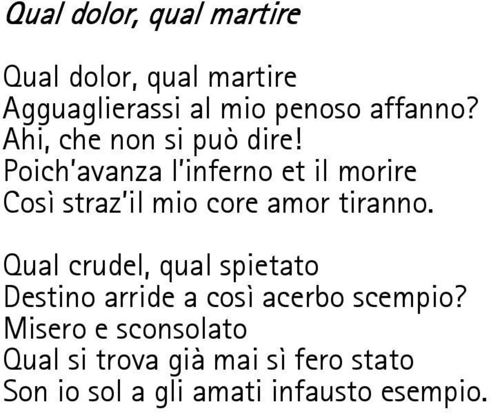 Poich avanza l inferno et il morire Così straz il mio core amor tiranno.