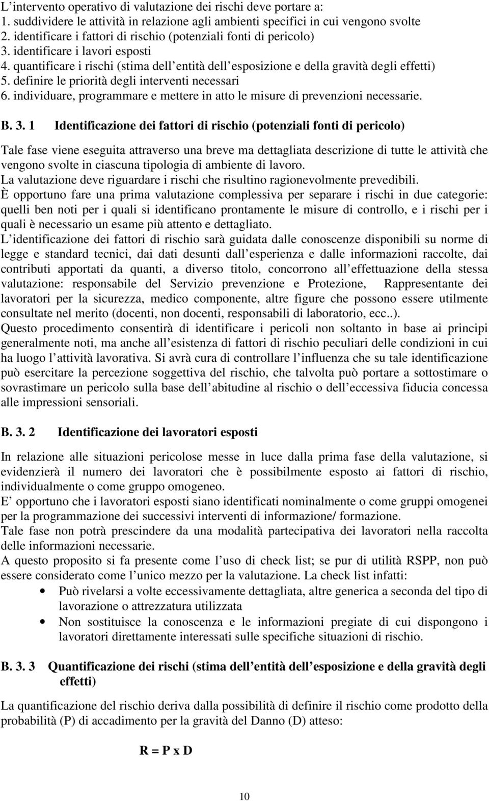 definire le priorità degli interventi necessari 6. individuare, programmare e mettere in atto le misure di prevenzioni necessarie. B. 3.