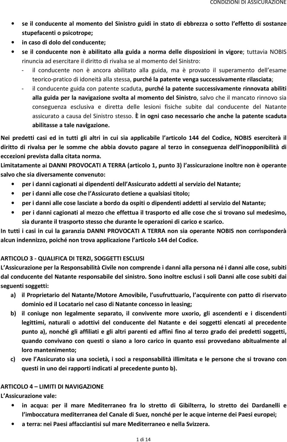 superamento dell esame teorico-pratico di idoneità alla stessa, purché la patente venga successivamente rilasciata; - il conducente guida con patente scaduta, purché la patente successivamente