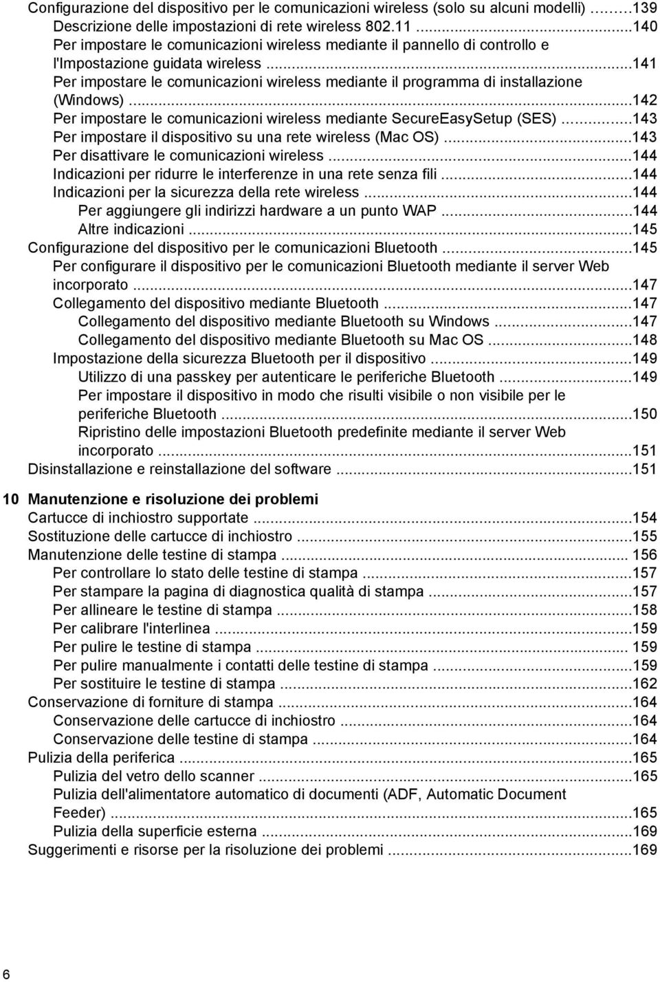 ..141 Per impostare le comunicazioni wireless mediante il programma di installazione (Windows)...142 Per impostare le comunicazioni wireless mediante SecureEasySetup (SES).