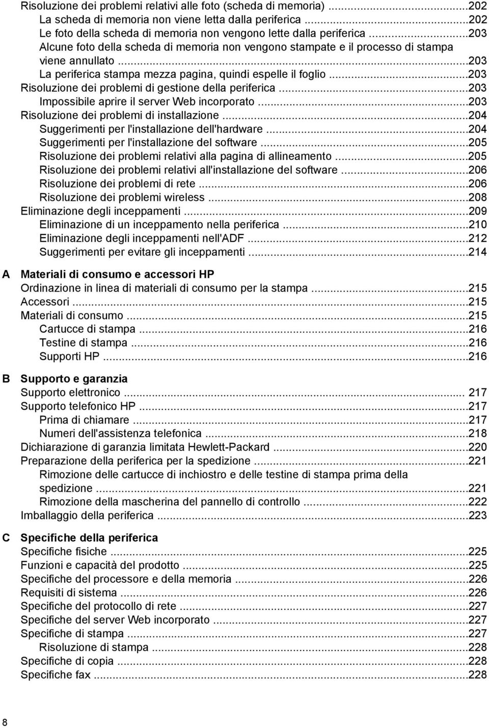 ..203 Risoluzione dei problemi di gestione della periferica...203 Impossibile aprire il server Web incorporato...203 Risoluzione dei problemi di installazione.