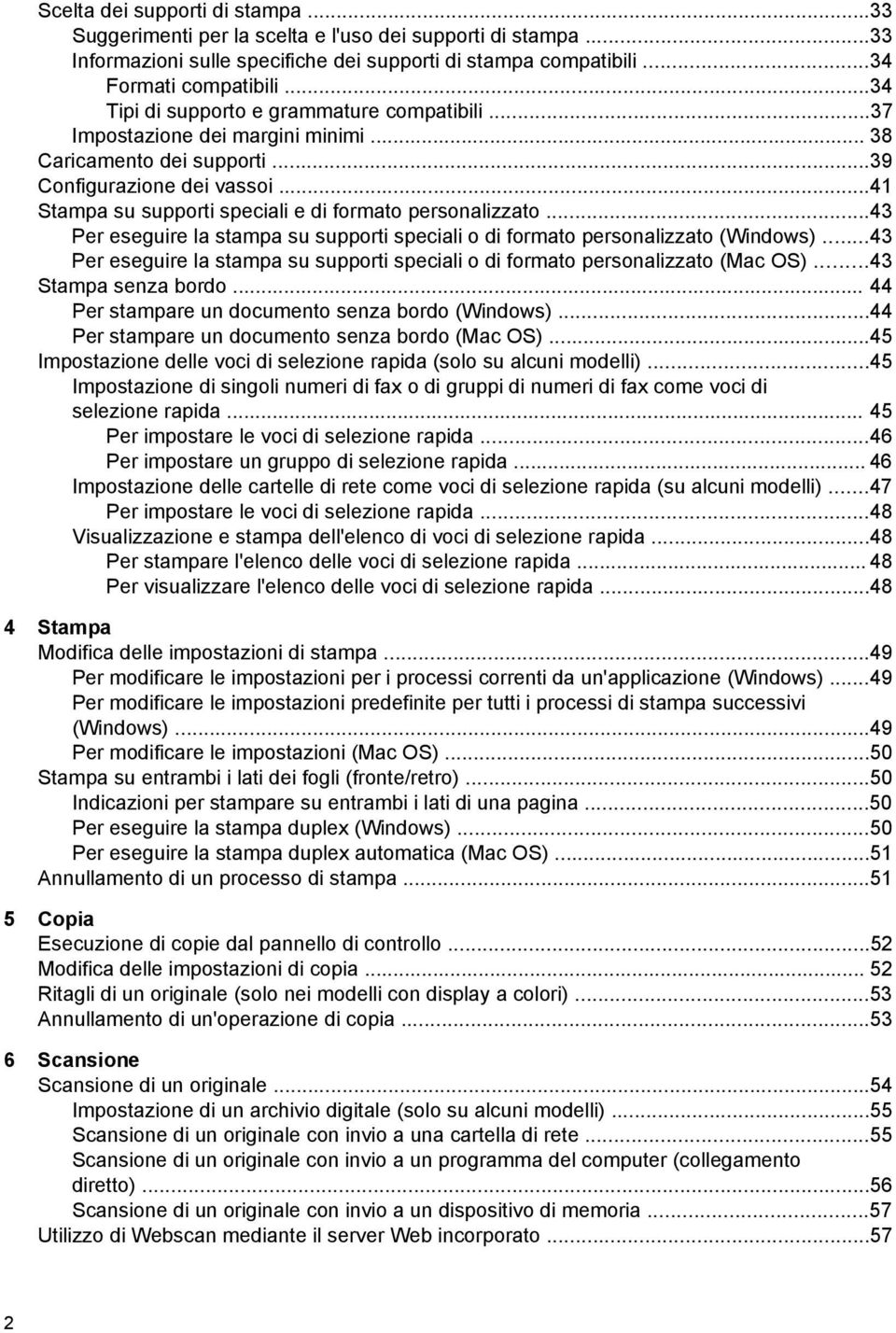 ..41 Stampa su supporti speciali e di formato personalizzato...43 Per eseguire la stampa su supporti speciali o di formato personalizzato (Windows).