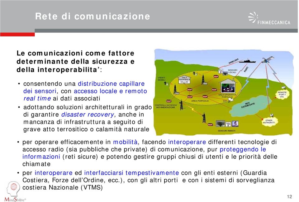 efficacemente in mobilità, facendo interoperare differenti tecnologie di accesso radio (sia pubbliche che private) di comunicazione, pur proteggendo le informazioni (reti sicure) e potendo gestire