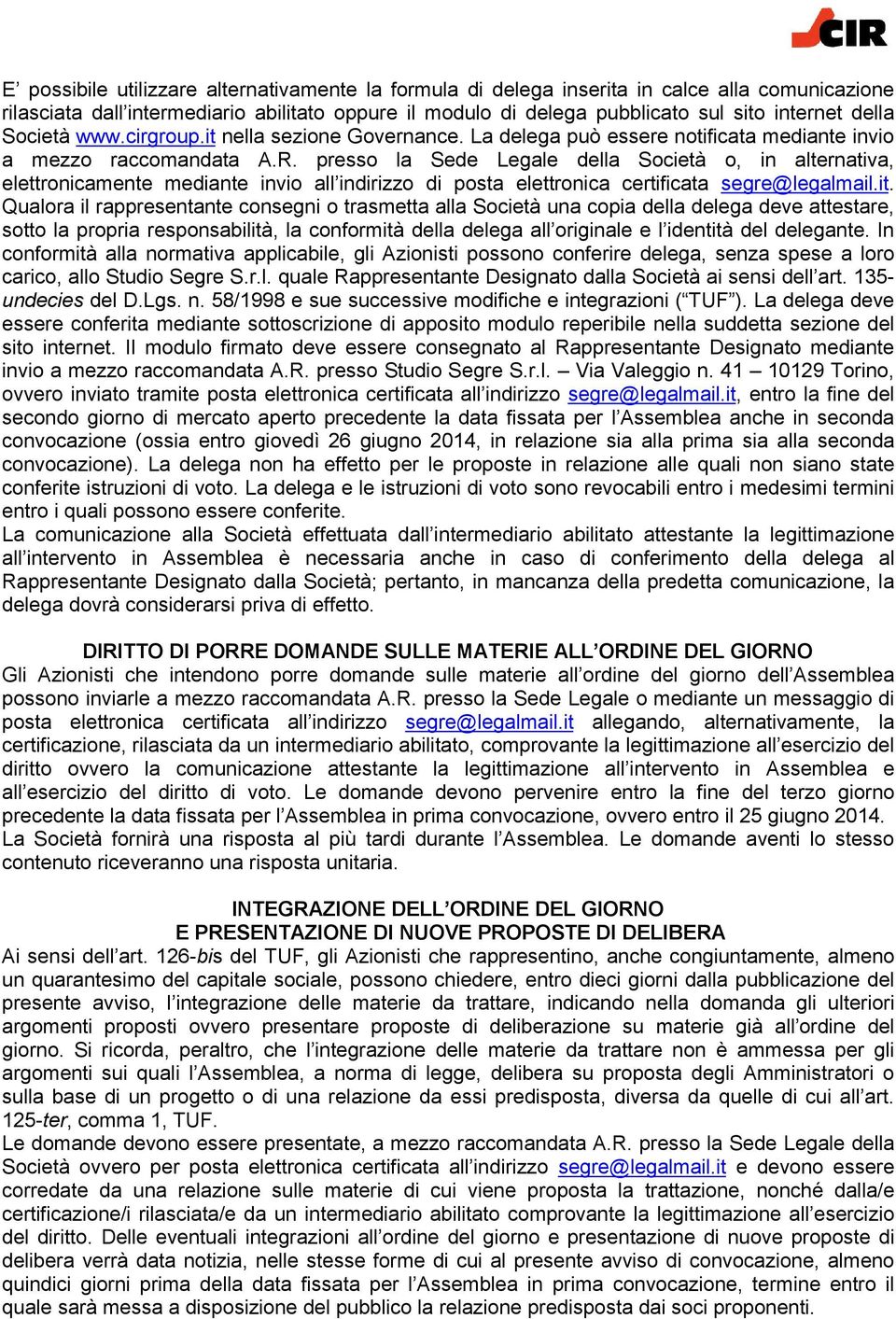 presso la Sede Legale della Società o, in alternativa, elettronicamente mediante invio all indirizzo di posta elettronica certificata segre@legalmail.it.