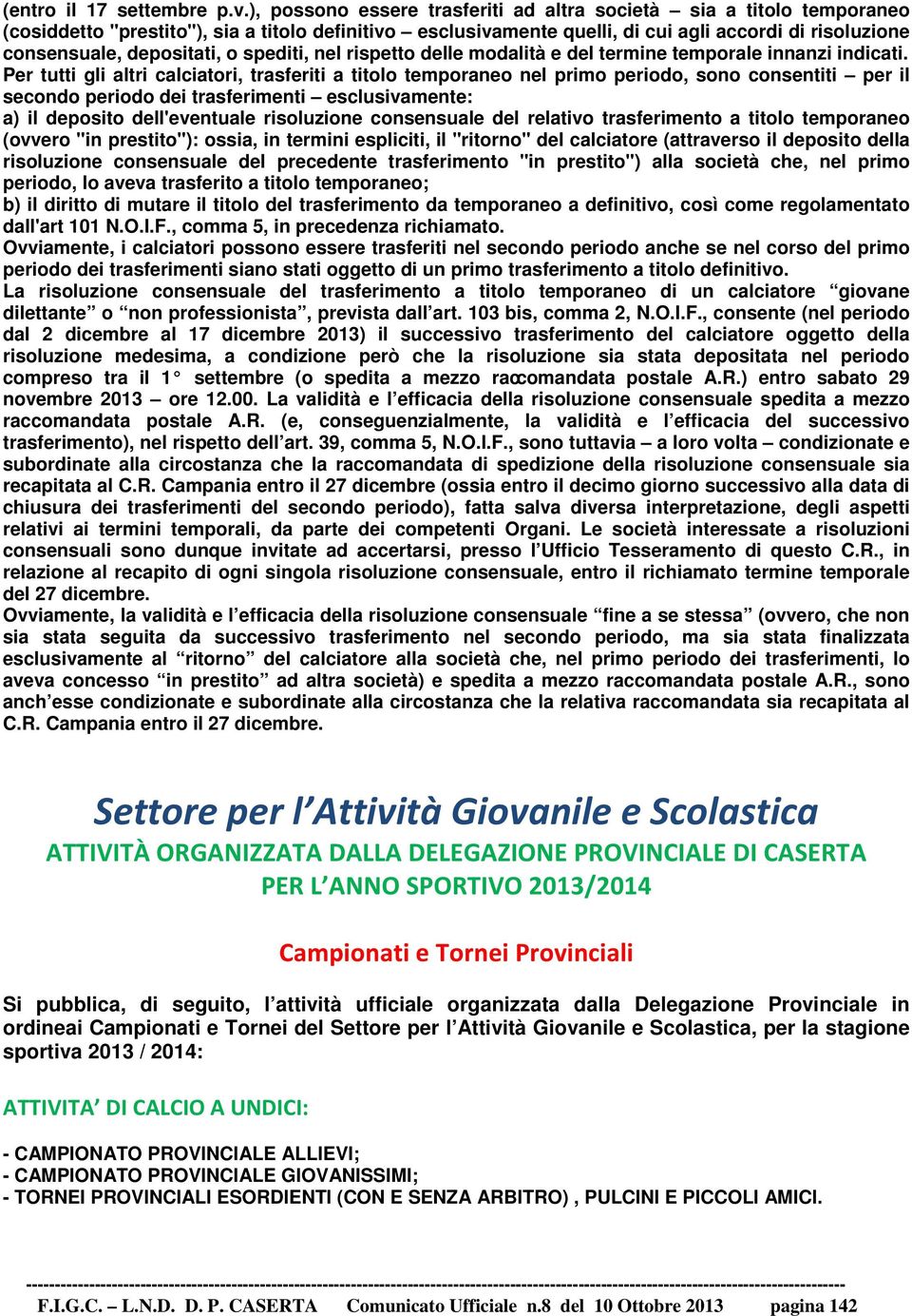 depositati, o spediti, nel rispetto delle modalità e del termine temporale innanzi indicati.