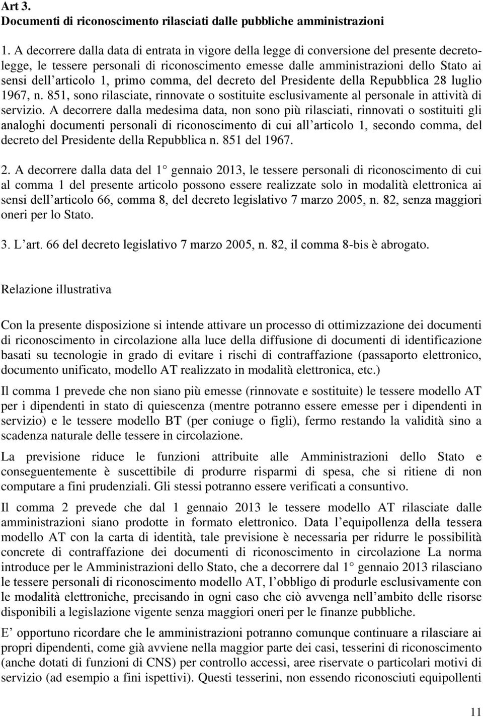 articolo 1, primo comma, del decreto del Presidente della Repubblica 28 luglio 1967, n. 851, sono rilasciate, rinnovate o sostituite esclusivamente al personale in attività di servizio.