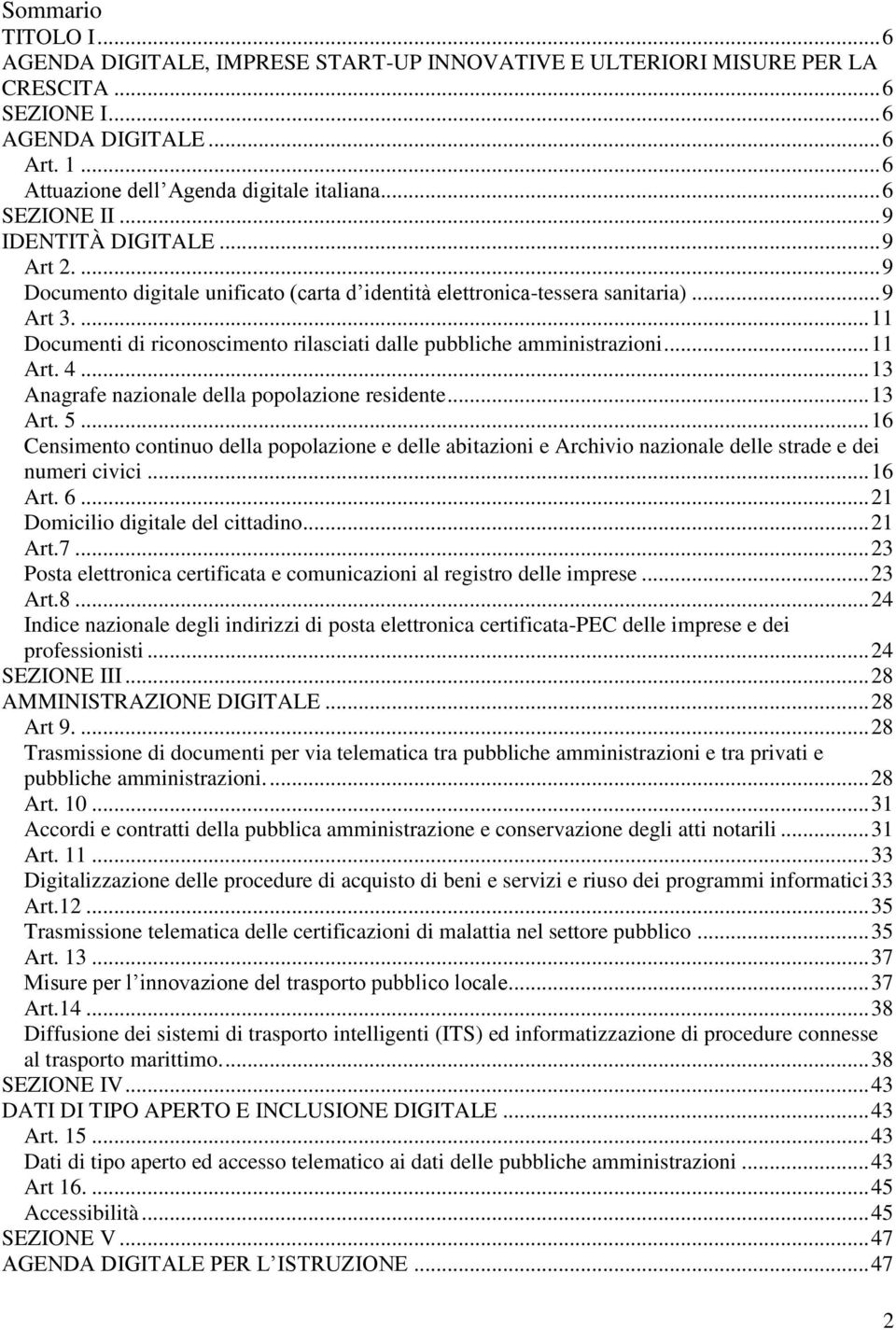 ... 11 Documenti di riconoscimento rilasciati dalle pubbliche amministrazioni... 11 Art. 4... 13 Anagrafe nazionale della popolazione residente... 13 Art. 5.