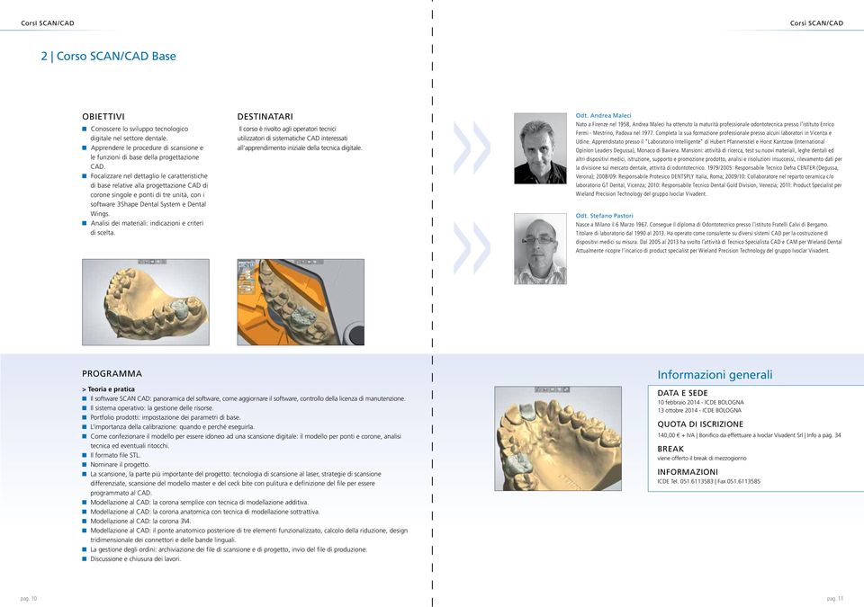 Focalizzare nel dettaglio le caratteristiche di base relative alla progettazione CAD di corone singole e ponti di tre unità, con i software 3Shape Dental System e Dental Wings.