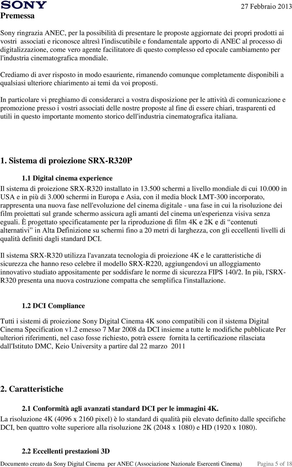 Crediamo di aver risposto in modo esauriente, rimanendo comunque completamente disponibili a qualsiasi ulteriore chiarimento ai temi da voi proposti.