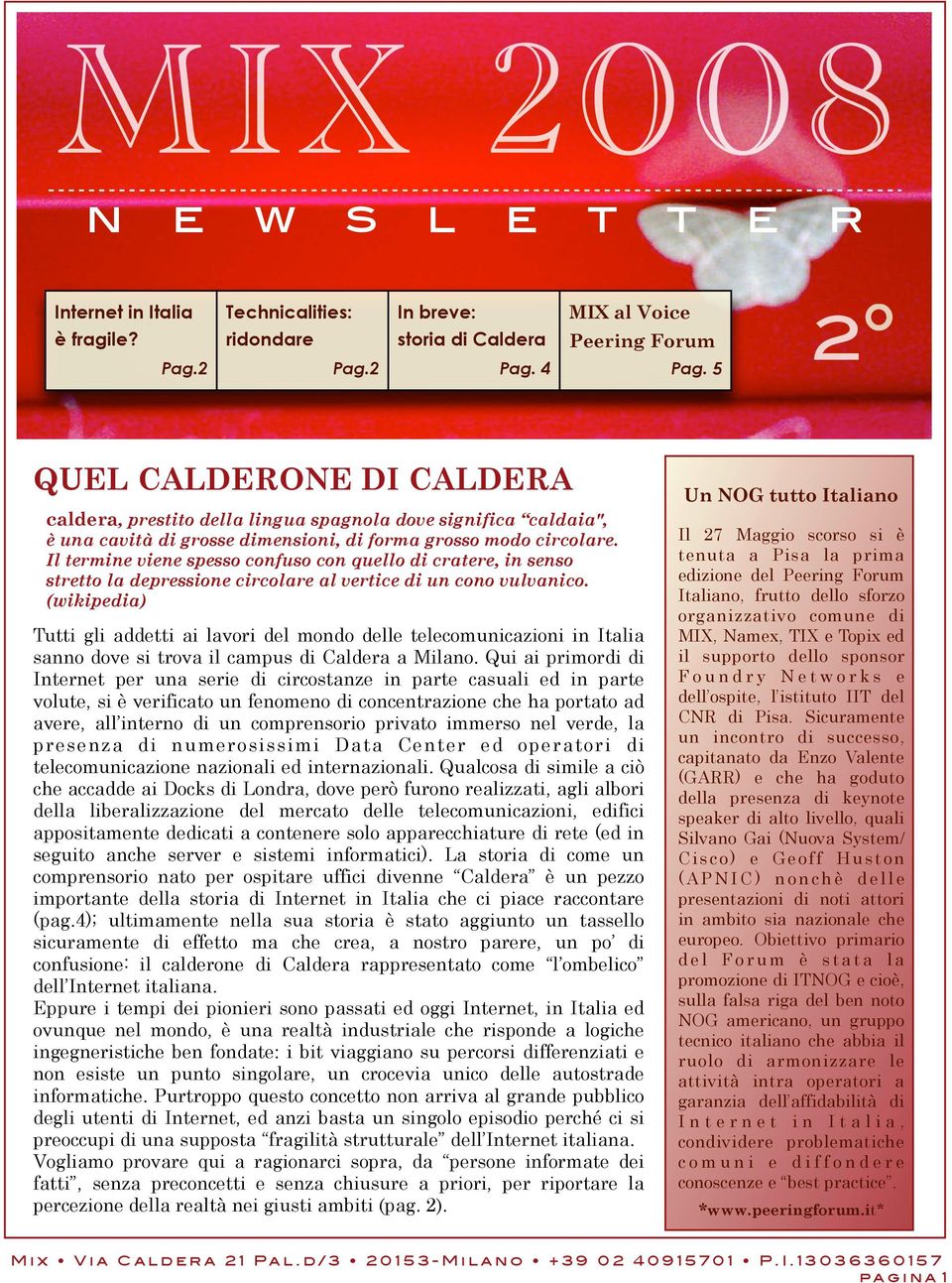 Il termine viene spesso confuso con quello di cratere, in senso stretto la depressione circolare al vertice di un cono vulvanico.