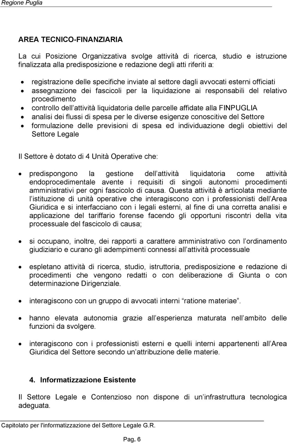 parcelle affidate alla FINPUGLIA analisi dei flussi di spesa per le diverse esigenze conoscitive del Settore formulazione delle previsioni di spesa ed individuazione degli obiettivi del Settore