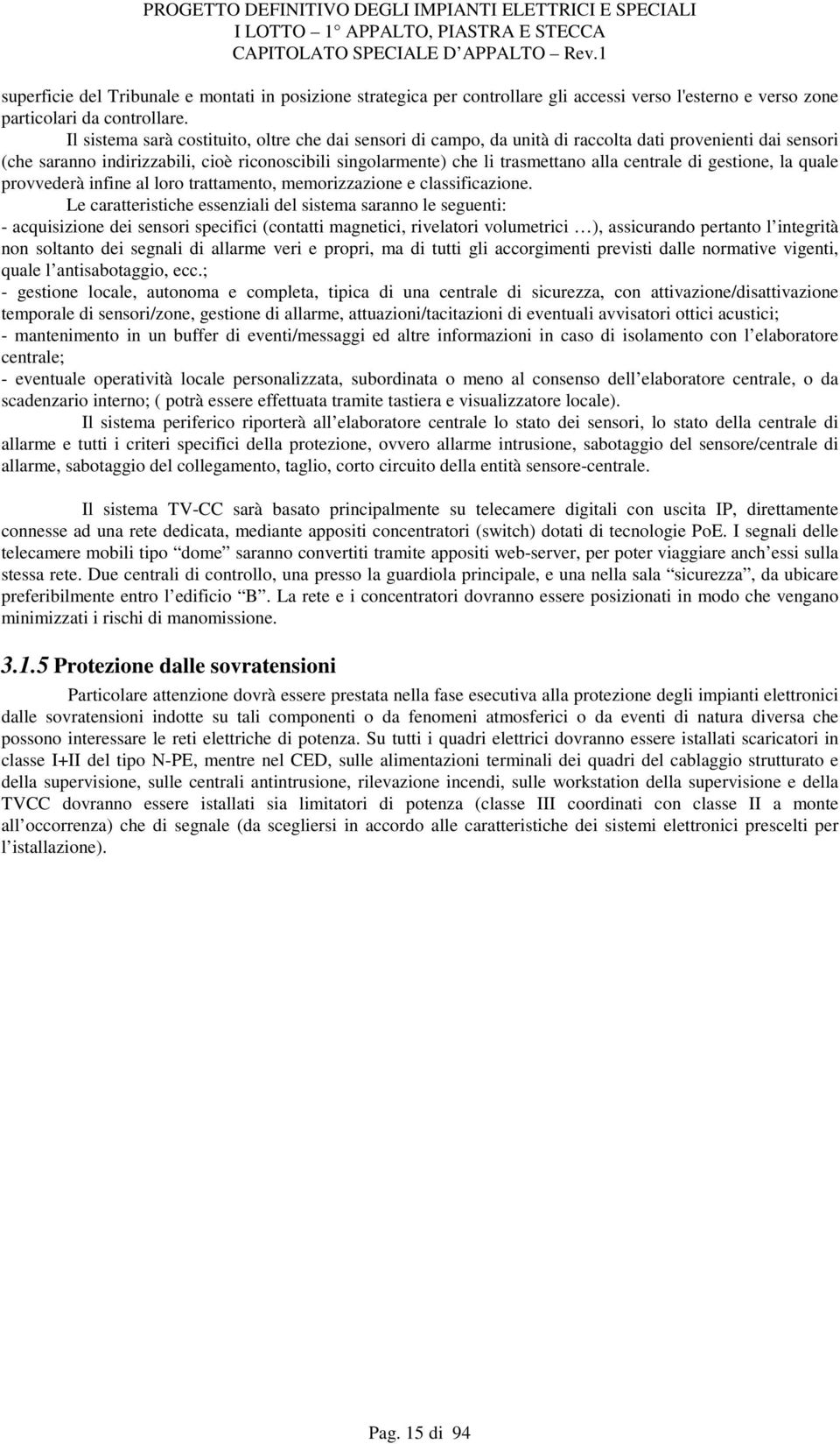 centrale di gestione, la quale provvederà infine al loro trattamento, memorizzazione e classificazione.