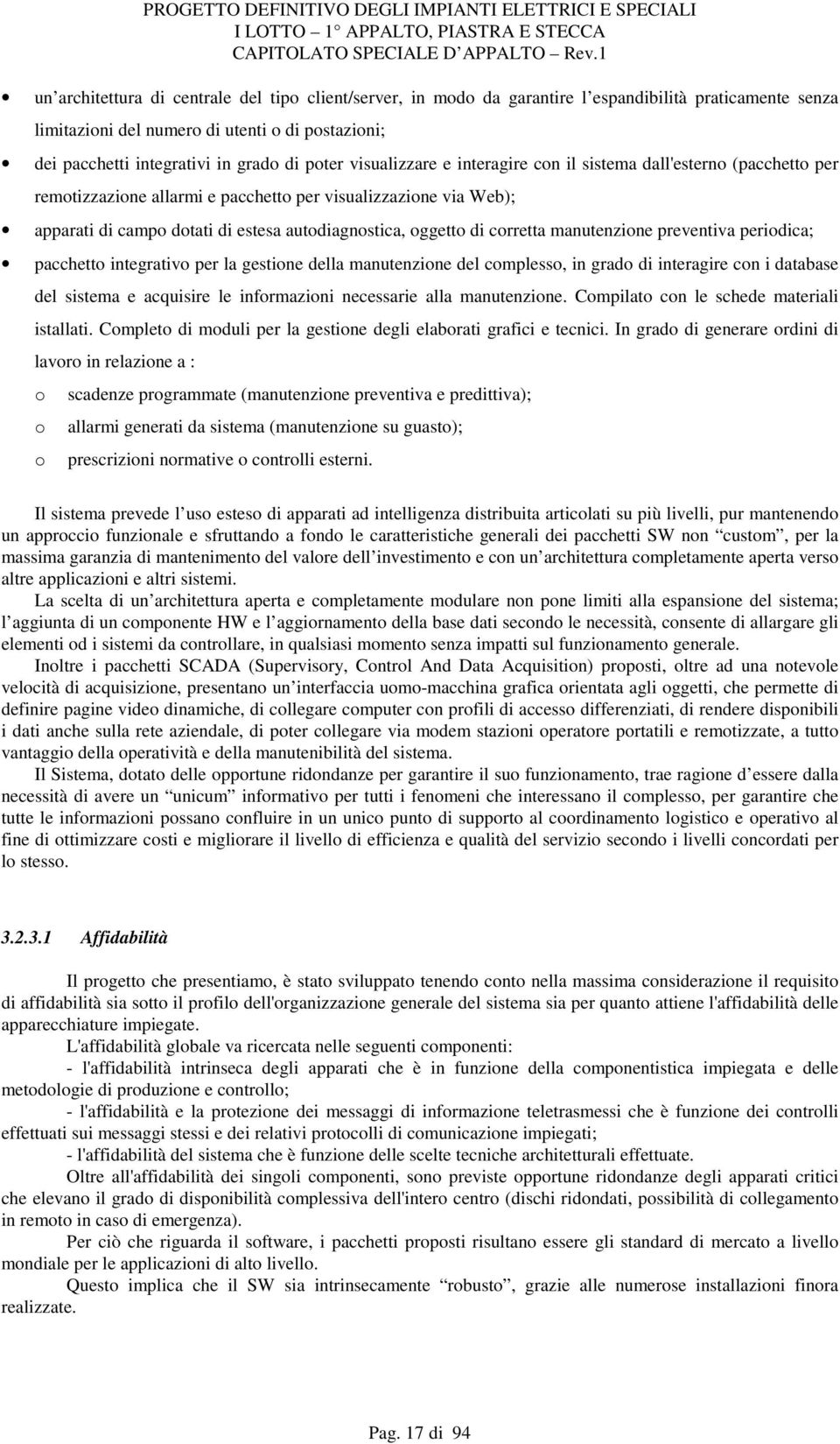 di corretta manutenzione preventiva periodica; pacchetto integrativo per la gestione della manutenzione del complesso, in grado di interagire con i database del sistema e acquisire le informazioni