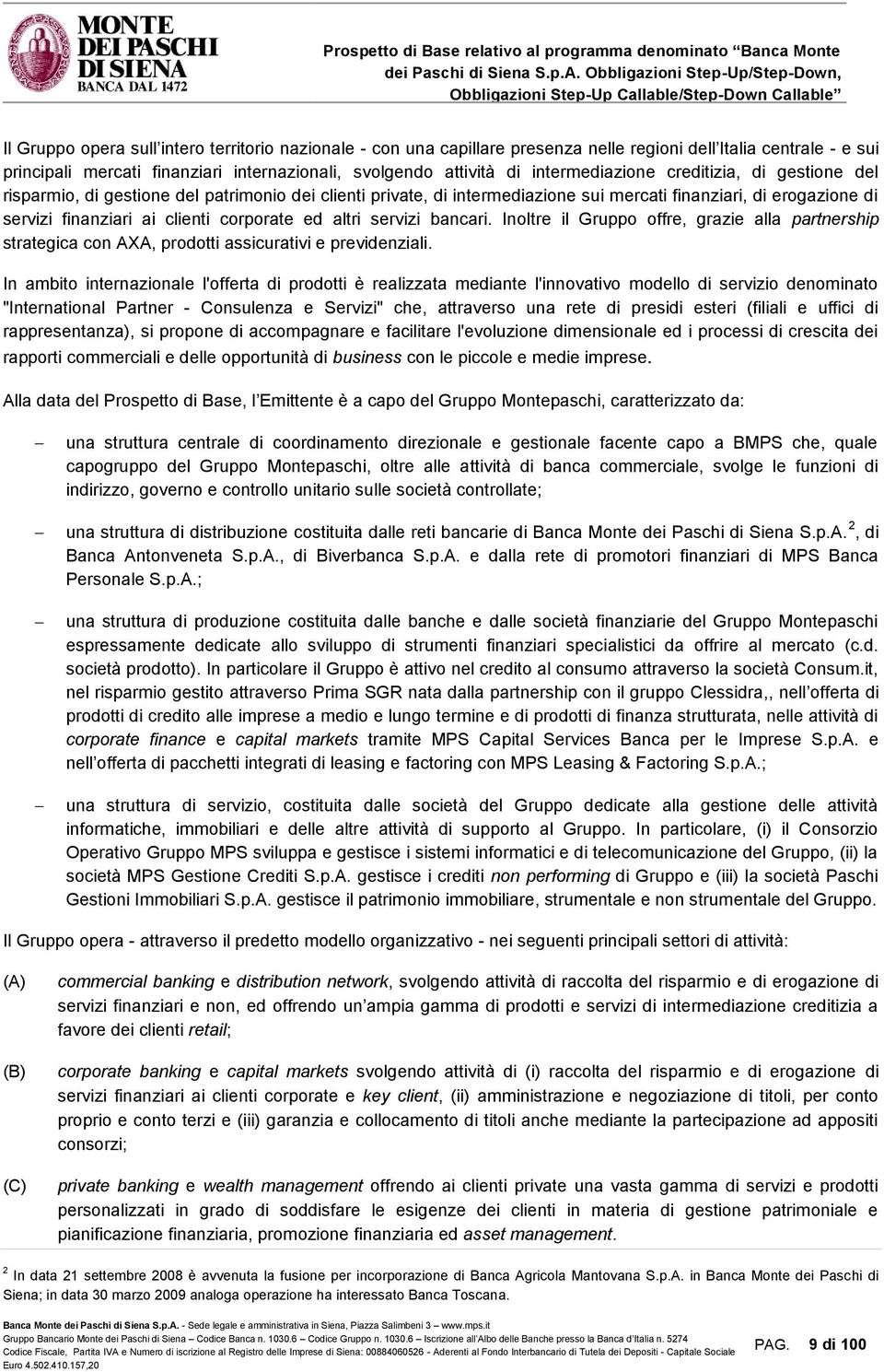 di servizi finanziari ai clienti corporate ed altri servizi bancari. Inoltre il Gruppo offre, grazie alla partnership strategica con AXA, prodotti assicurativi e previdenziali.