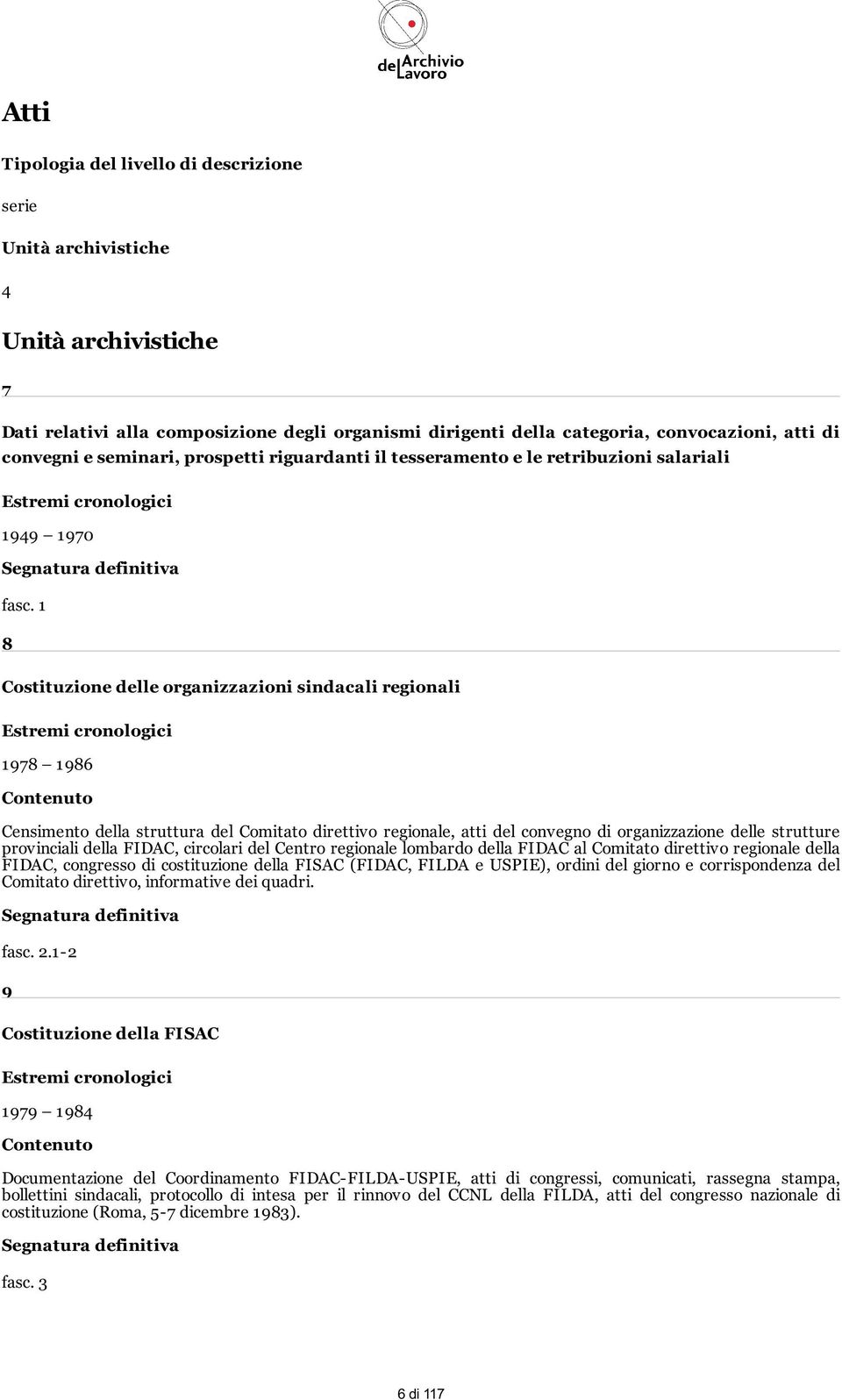 1 8 Costituzione delle organizzazioni sindacali regionali 1978 1986 Censimento della struttura del Comitato direttivo regionale, atti del convegno di organizzazione delle strutture provinciali della