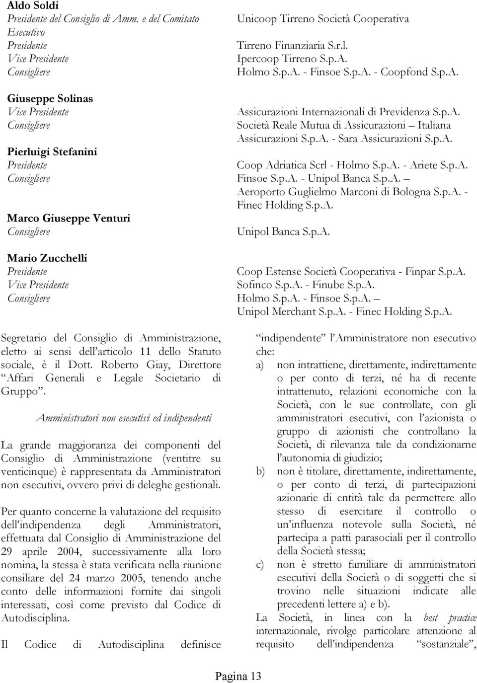 Statuto sociale, è il Dott. Roberto Giay, Direttore Affari Generali e Legale Societario di Gruppo.