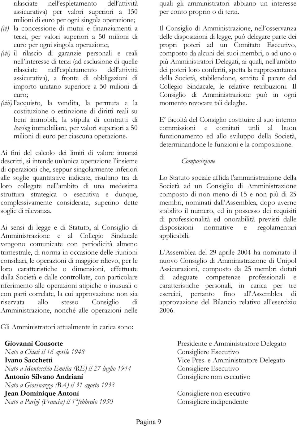 assicurativa), a fronte di obbligazioni di importo unitario superiore a 50 milioni di euro; (viii) l acquisto, la vendita, la permuta e la costituzione o estinzione di diritti reali su beni immobili,