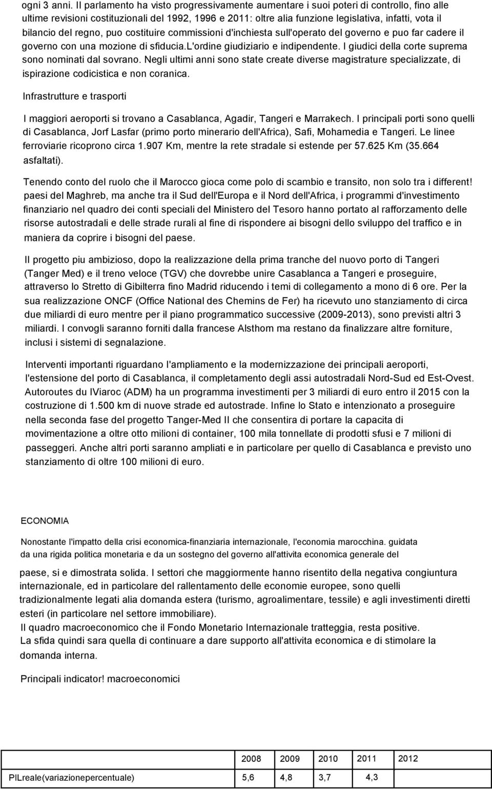 bilancio del regno, puo costituire commissioni d'inchiesta sull'operato del governo e puo far cadere il governo con una mozione di sfiducia.l'ordine giudiziario e indipendente.