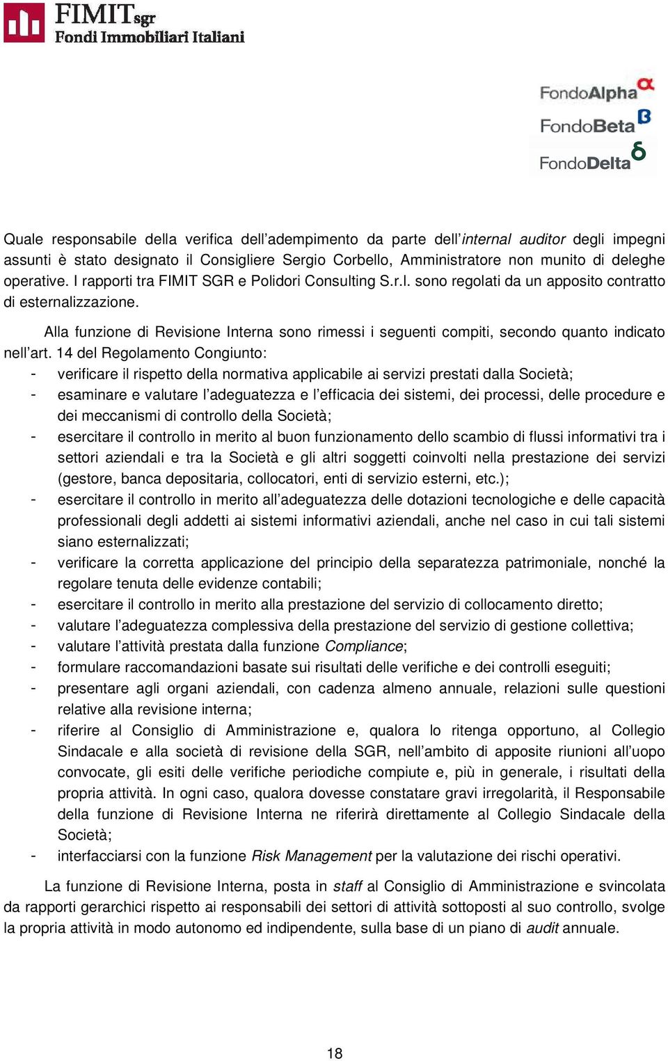 Alla funzione di Revisione Interna sono rimessi i seguenti compiti, secondo quanto indicato nell art.