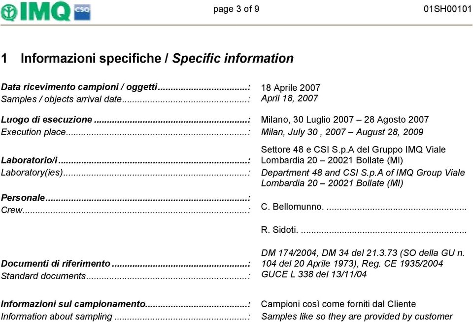 p.A of IMQ Group Viale Lombardia 20 20021 Bollate (MI) Personale...: Crew...: C. Bellomunno.... R. Sidoti.... Documenti di riferimento...: Standard documents...: DM 174/2004, DM 34 del 21.3.73 (SO della GU n.