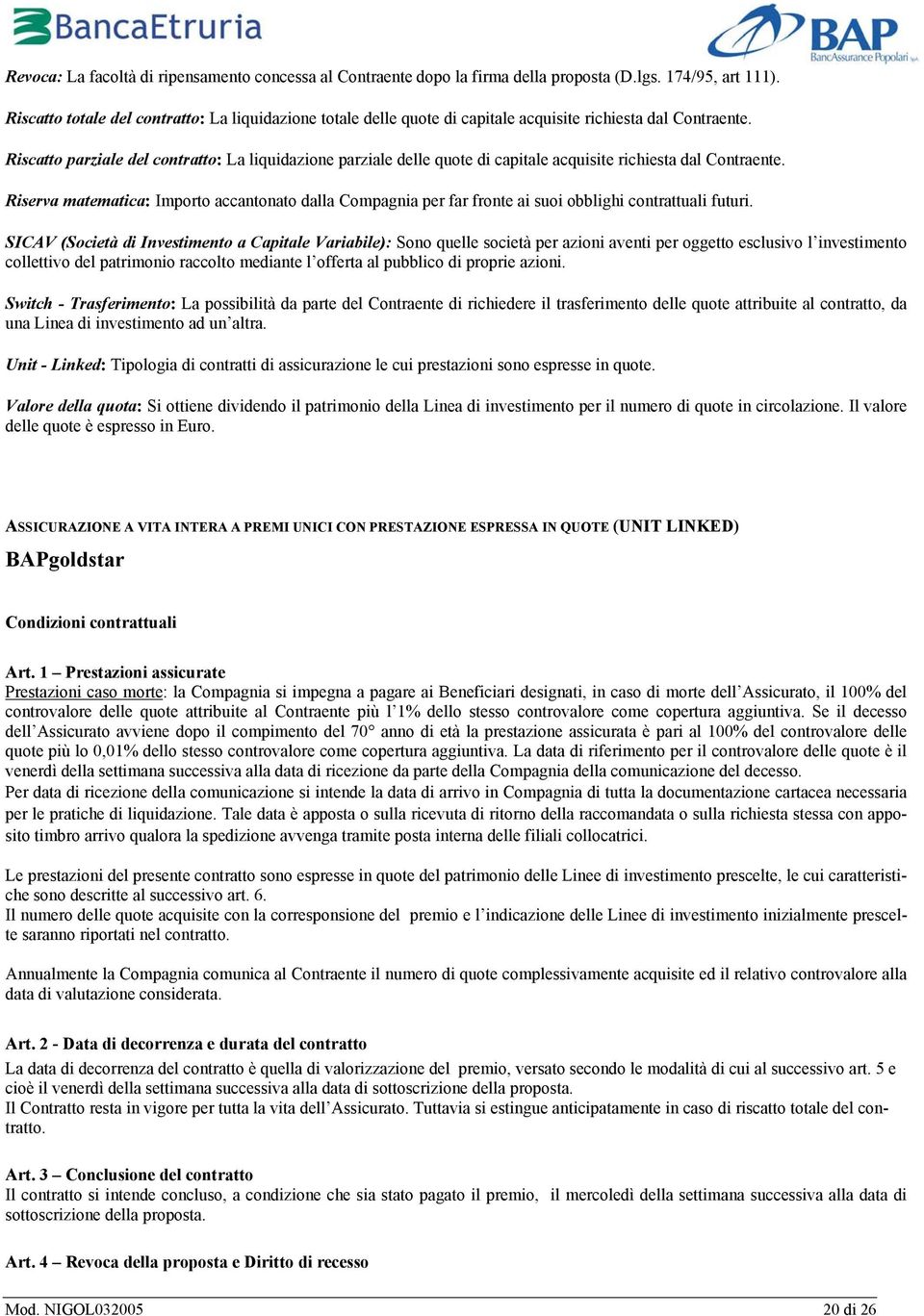 Riscatto parziale del contratto: La liquidazione parziale delle quote di capitale acquisite richiesta dal Contraente.