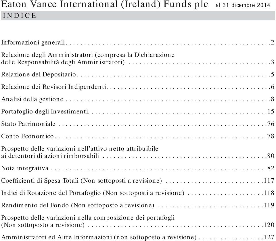 .......................................................8 Portafoglio degli Investimenti.................................................15 Stato Patrimoniale.........................................................76 Conto Economico.