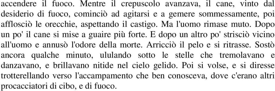 il castigo. Ma l'uomo rimase muto. Dopo un po' il cane si mise a guaire più forte.