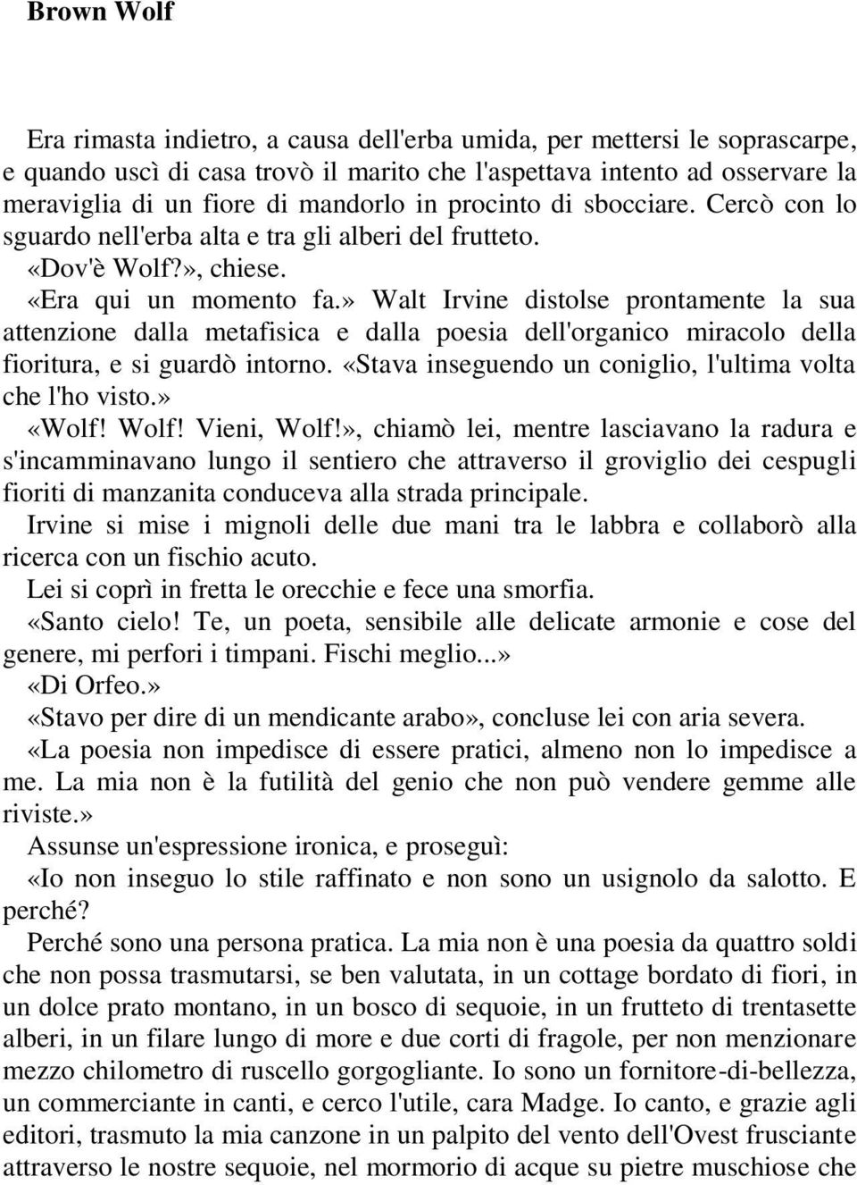 » Walt Irvine distolse prontamente la sua attenzione dalla metafisica e dalla poesia dell'organico miracolo della fioritura, e si guardò intorno.