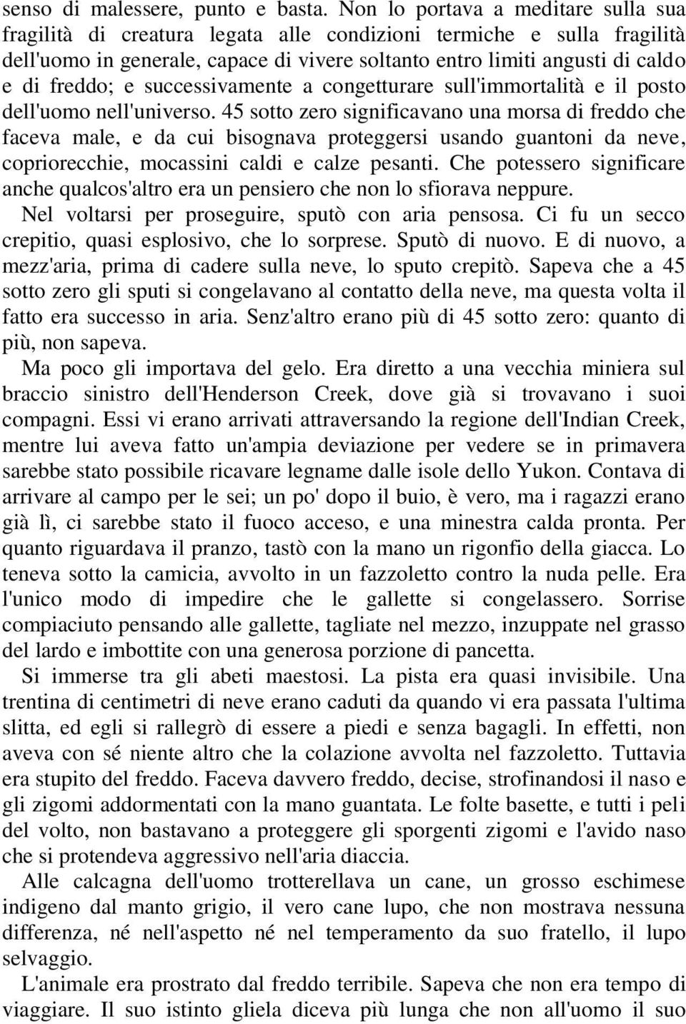 e successivamente a congetturare sull'immortalità e il posto dell'uomo nell'universo.