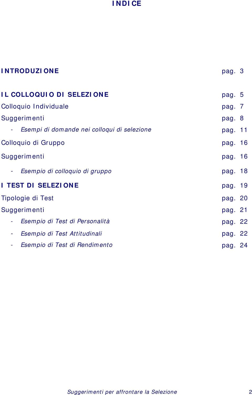 16 - Esempio di colloquio di gruppo pag. 18 I TEST DI SELEZIONE pag. 19 Tipologie di Test pag. 20 Suggerimenti pag.