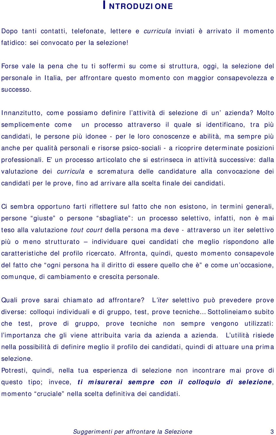 Innanzitutto, come possiamo definire l attività di selezione di un azienda?