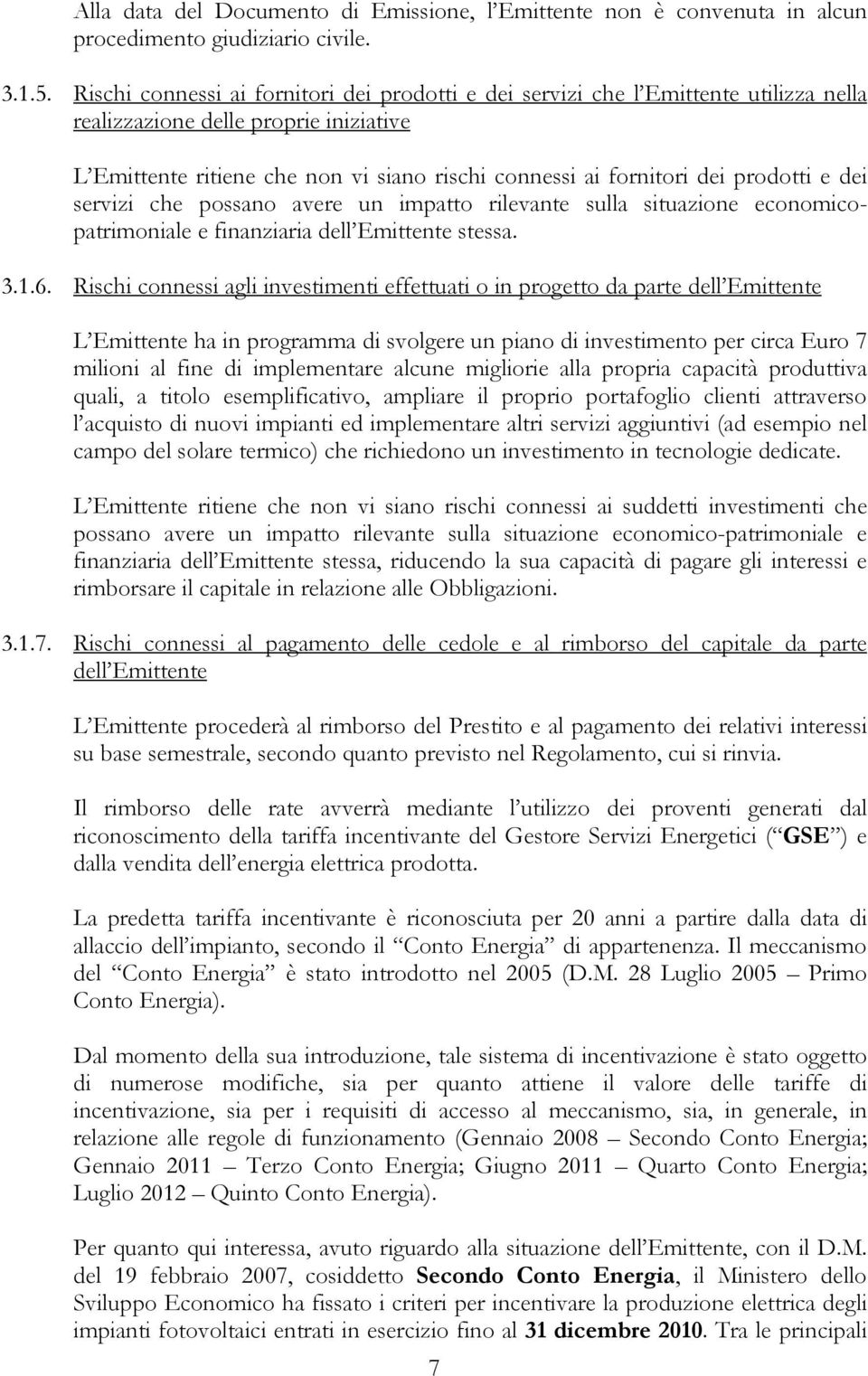 prodotti e dei servizi che possano avere un impatto rilevante sulla situazione economicopatrimoniale e finanziaria dell Emittente stessa. 3.1.6.