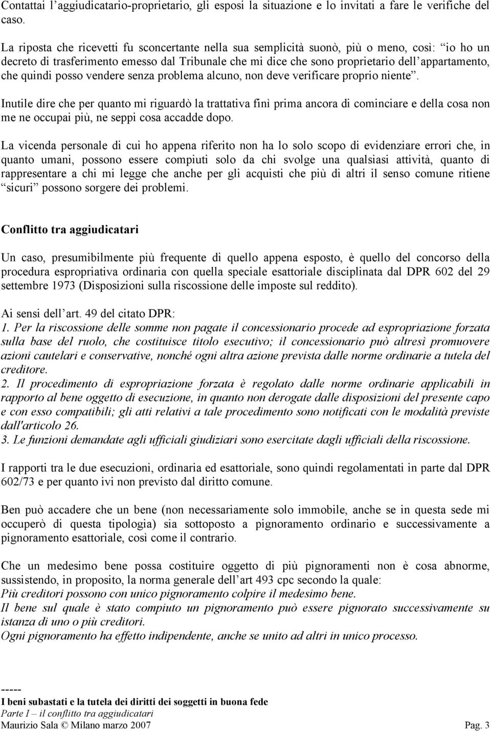 quindi posso vendere senza problema alcuno, non deve verificare proprio niente.