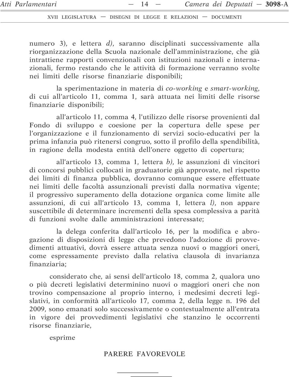 materia di co-working e smart-working, di cui all articolo 11, comma 1, sarà attuata nei limiti delle risorse finanziarie disponibili; all articolo 11, comma 4, l utilizzo delle risorse provenienti