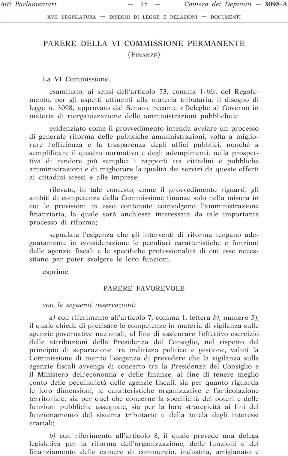 3098, approvato dal Senato, recante «Deleghe al Governo in materia di riorganizzazione delle amministrazioni pubbliche»; evidenziato come il provvedimento intenda avviare un processo di generale