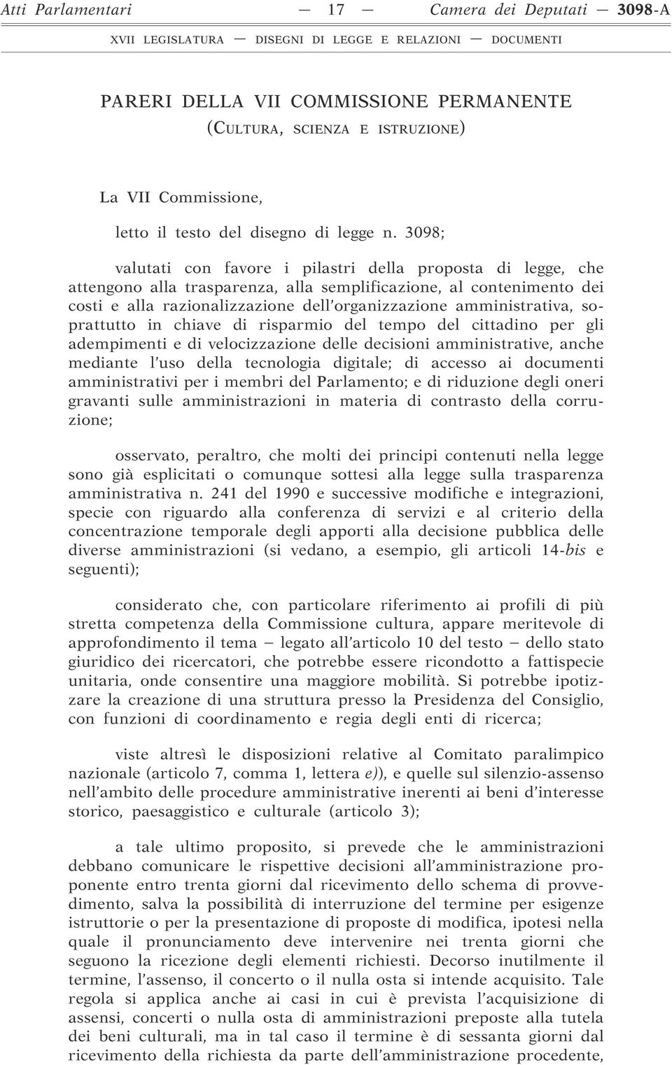 amministrativa, soprattutto in chiave di risparmio del tempo del cittadino per gli adempimenti e di velocizzazione delle decisioni amministrative, anche mediante l uso della tecnologia digitale; di