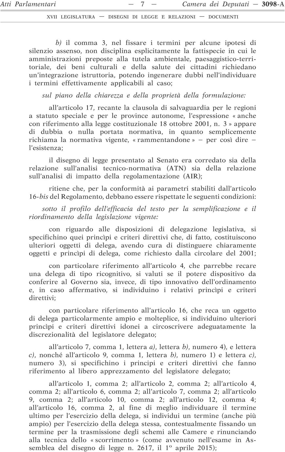 termini effettivamente applicabili al caso; sul piano della chiarezza e della proprietà della formulazione: all articolo 17, recante la clausola di salvaguardia per le regioni a statuto speciale e