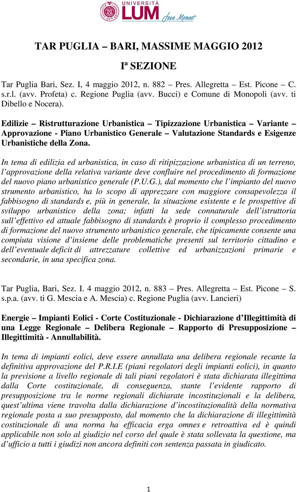 Edilizie Ristrutturazione Urbanistica Tipizzazione Urbanistica Variante Approvazione - Piano Urbanistico Generale Valutazione Standards e Esigenze Urbanistiche della Zona.