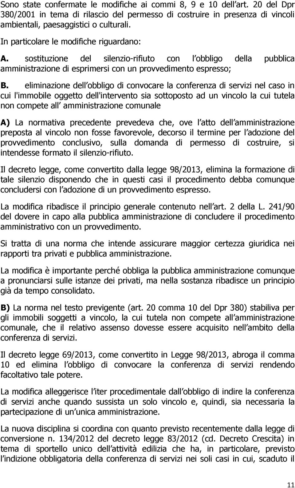 eliminazione dell obbligo di convocare la conferenza di servizi nel caso in cui l'immobile oggetto dell'intervento sia sottoposto ad un vincolo la cui tutela non compete all amministrazione comunale