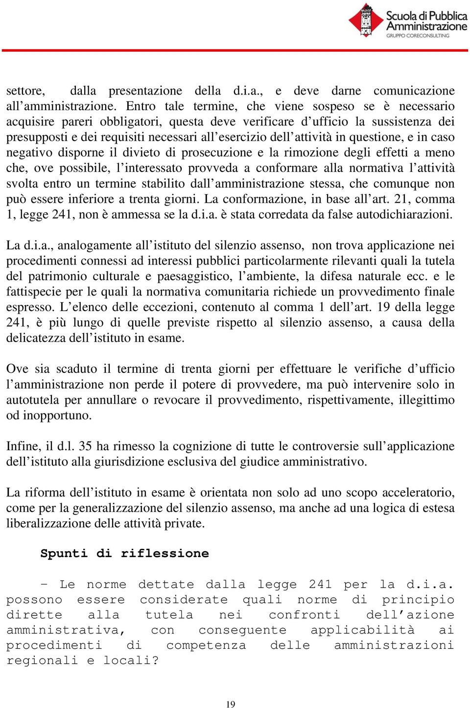 attività in questione, e in caso negativo disporne il divieto di prosecuzione e la rimozione degli effetti a meno che, ove possibile, l interessato provveda a conformare alla normativa l attività