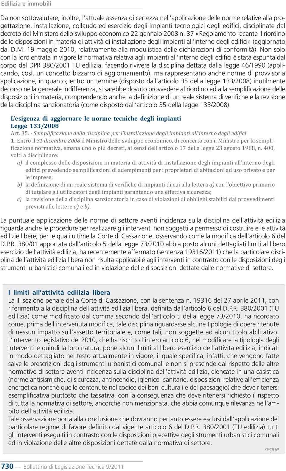 37 «Regolamento recante il riordino delle disposizioni in materia di attività di installazione degli impianti all interno degli edifici» (aggiornato dal D.M.