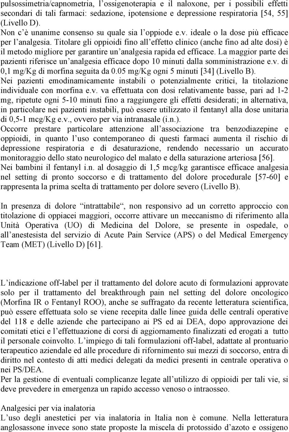 Titolare gli oppioidi fino all effetto clinico (anche fino ad alte dosi) è il metodo migliore per garantire un analgesia rapida ed efficace.