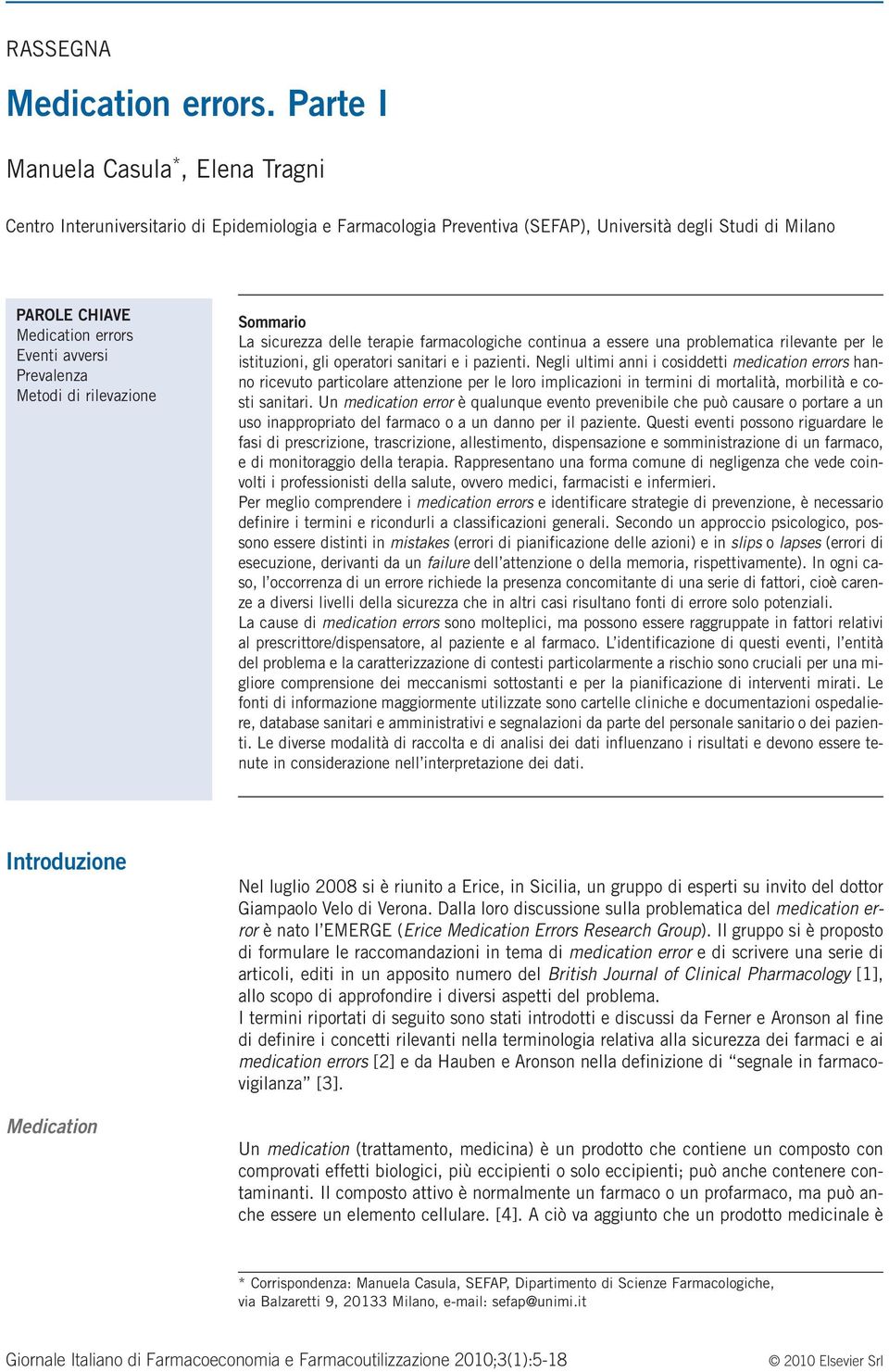 Prevalenza Metodi di rilevazione Sommario La sicurezza delle terapie farmacologiche continua a essere una problematica rilevante per le istituzioni, gli operatori sanitari e i pazienti.