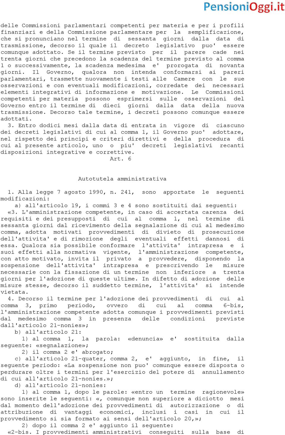 Se il termine previsto per il parere cade nei trenta giorni che precedono la scadenza del termine previsto al comma 1 o successivamente, la scadenza medesima e' prorogata di novanta giorni.