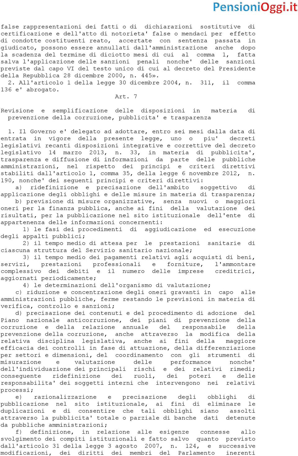 sanzioni previste dal capo VI del testo unico di cui al decreto del Presidente della Repubblica 28 dicembre 2000, n. 445». 2. All'articolo 1 della legge 30 dicembre 2004, n.