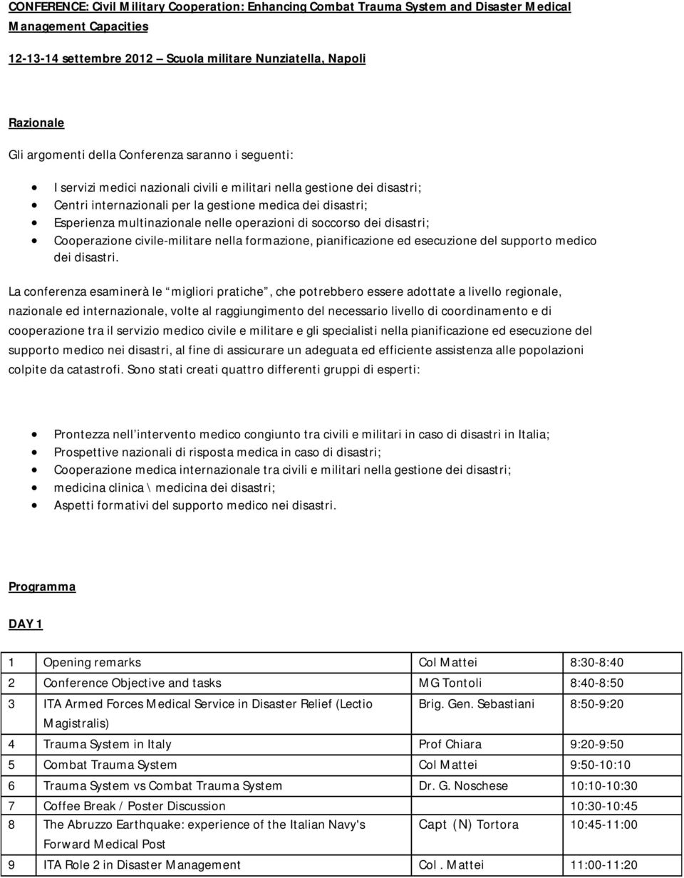 nelle operazioni di soccorso dei disastri; Cooperazione civile-militare nella formazione, pianificazione ed esecuzione del supporto medico dei disastri.