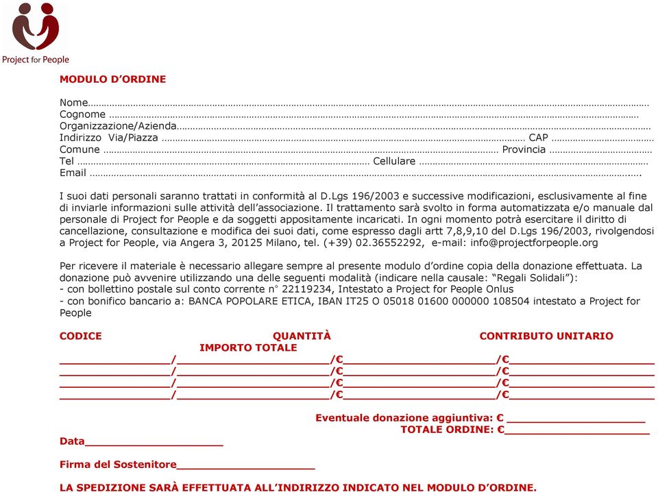 Il trattamento sarà svolto in forma automatizzata e/o manuale dal personale di Project for People e da soggetti appositamente incaricati.