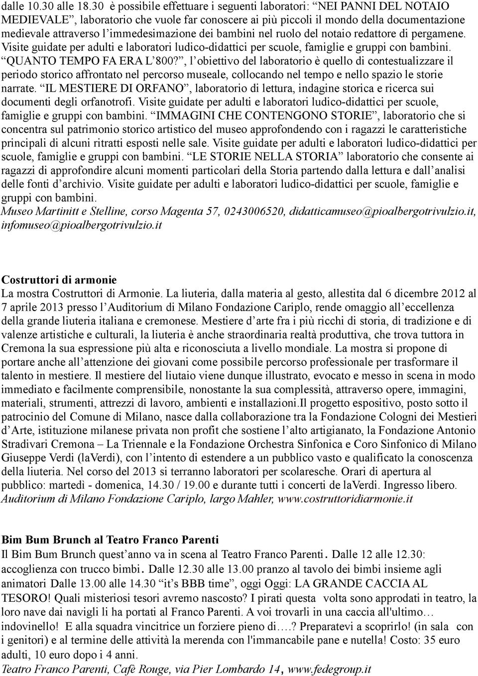 immedesimazione dei bambini nel ruolo del notaio redattore di pergamene. Visite guidate per adulti e laboratori ludico-didattici per scuole, famiglie e gruppi con bambini. QUANTO TEMPO FA ERA L 800?